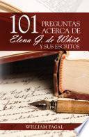 Libro 101 preguntas acerca de Elena G. de White y sus escritos