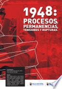 1948. Procesos, permanencias, tensiones y rupturas