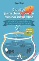 Libro 5 pasos para descubrir tu misión en la vida (2019): (y llegar a convertirla en el mejor trabajo del mundo)