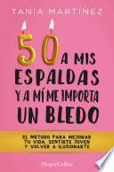 Libro 50 a mis espaldas y a mí me importa un bledo