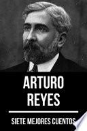 Libro 7 mejores cuentos de Arturo Reyes