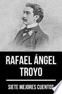 Libro 7 mejores cuentos de Rafael Ángel Troyo