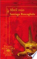 Abril rojo (Premio Alfaguara de novela 2006)