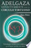 Libro Adelgaza Definitivamente Con Tu Círculo Virtuoso: Estrategias Reales Para Adelgazar y No Hacer Jamás Una Dieta.