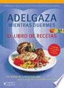 Libro Adelgaza mientras duermes. El libro de recetas