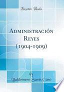 Libro Administración Reyes (1904-1909) (Classic Reprint)