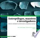 Antropólogos, maestros e investigadores