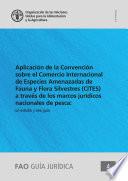 Libro Aplicación de la Convención sobre el Comercio Internacional de Especies Amenazadas de Fauna y Flora Silvestres (CITES) a través de los marcos jurídicos nacionales de pesca: un estudio y una guía