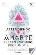 Aprendiendo a amarte en 13 reencuentros profundos