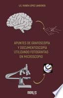 Libro Apuntes de Grafoscopía Y Documentoscopía Utilizando Fotografías En Microscopio