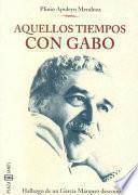 Aquellos tiempos con Gabo