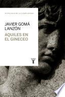 Libro Aquiles en el gineceo (Tetralogía de la ejemplaridad)