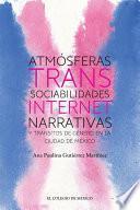 Libro Atmósferas trans: sociabilidades, internet, narrativas y tránsitos de género en la Ciudad de México