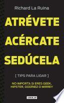 Atrévete, acércate, sedúcela