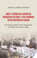 Libro Auge y caída del Estado de bienestar en Chile y los cambios en su sistema de Salud