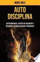 Libro Auto-disciplina: Autoconfianza, Fuerza De Voluntad Y Desarrollar Mentalidades Poderosas