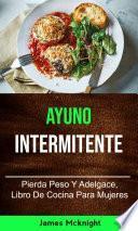 Libro Ayuno Intermitente: Pierda Peso Y Adelgace, Libro De Cocina Para Mujeres