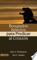 Libro Bosquejos selectos para predicar al corazón