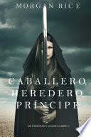 Caballero, Heredero, Príncipe (De Coronas y Gloria – Libro 3)