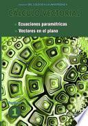 Libro Cálculo vectorial libro 1- Parte IV: Ecuaciones paramétricas y Vectores en el plano