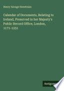 Libro Calendar of Documents, Relating to Ireland, Preserved in her Majesty's Public Record Office, London, 1171-1251