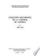 Colección documental de la Catedral de Astorga: (646-1126) 2. (1126-1299) 3. (1300-1499)