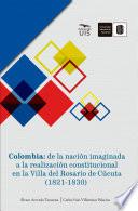 Libro Colombia: de la nación imaginada a la realización constitucional en la Villa del Rosario de Cúcuta (1821-1830)
