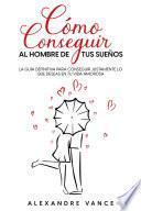 Libro Cómo Conseguir al Hombre de tus Sueños