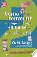 Libro Como Convertir A Tu Hijo De Dos Anos En Un Ser Civilizado