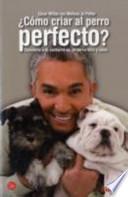 Libro ¿Cómo criar al perro perfecto?