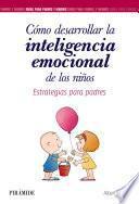Cómo desarrollar la inteligencia emocional de los niños