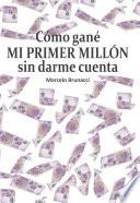 Libro Cómo gané mi primer millón sin darme cuenta