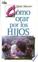 Libro Cómo Orar por los Hijos