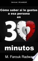 Cómo saber si le gustas a esa persona en 30 minutos