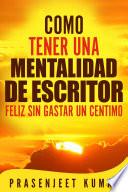 Libro Como Tener Una Mentalidad De Escritor Feliz Sin Gastar Un Centimo