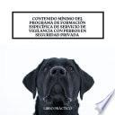 Libro CONTENIDO MÍNIMO DEL PROGRAMA DE FORMACIÓN ESPECÍFICA DE SERVICIO DE VIGILANCIA CON PERROS EN SEGURIDAD PRIVADA