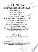 Cronicas de los Reyes de Castilla Don Pedro, Don Enrique II, Don Juan I, Don Enrique III: que comprende la cronica del Rey Don Pedro