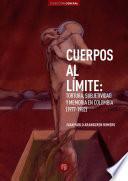 Cuerpos al límite: tortura, subjetividad y memoria en Colombia (1977-1982)