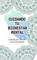 Libro CUIDANDO TU BIENESTAR MENTAL - CONSEJOS PARA EVOLUCIONAR