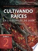 Libro Cultivando Raíces En La Familia de Dios: Un Curso de Discipulado Para Fortalecer Su Caminar Con Dios