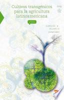 Libro Cultivos transgénicos para la agricultura latinoamericana