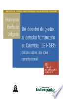 Del derecho de gentes al derecho humanitario en Colombia, 1821-1995: debate sobre una idea constitucional
