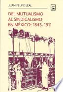 Libro Del mutualismo al sindicalismo en México: 1843-1911