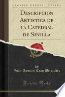 Libro Descripcion Artistica de la Catedral de Sevilla (Classic Reprint)