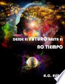 Libro Desde el futuro hasta el no tiempo
