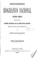 Diccionario biográfico nacional (1550-1891) precedido de una reseña histórica de la literature chilena desde la conquista hasta nuestros dias