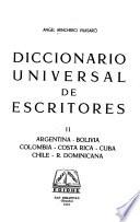 Diccionario universal de escritores: Argentina, Bolivia, Colombia, Costa Rica, Cuba, Chile, R. Dominicana