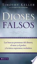 Libro Dioses Falsos: Las Huecas Promesas del Dinero, El Sexo y El Poder, y La Unica Esperanza Verdadera