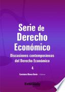 Discusiones contemporáneas del derecho económico. Serie de derecho Económico n.° 4