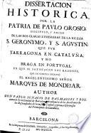 Dissertacion historica por la patria de Paulo Orosio, discipulo y amigo de ... S. Geronymo y S. Agustin